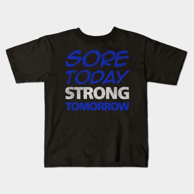 Workout, Sore Today Strong Tomorrow, Fitness Kids T-Shirt by ysmnlettering